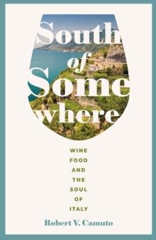 South of Somewhere : Wine, Food, and the Soul of Italy