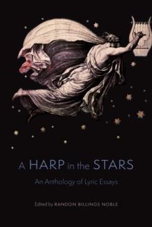 Harp in the Stars : An Anthology of Lyric Essays