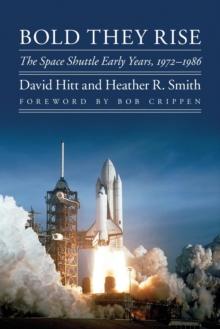 Bold They Rise : The Space Shuttle Early Years, 1972-1986