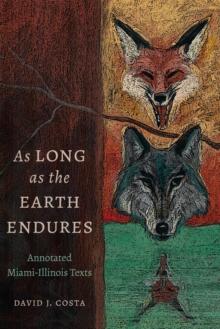 As Long as the Earth Endures : Annotated Miami-Illinois Texts