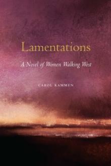 Lamentations : A Novel of Women Walking West