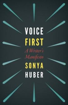 Voice First : A Writer's Manifesto