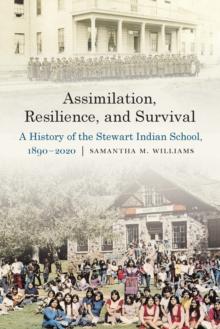 Assimilation, Resilience, and Survival : A History of the Stewart Indian School, 1890-2020