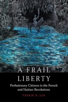 Frail Liberty : Probationary Citizens in the French and Haitian Revolutions