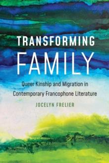 Transforming Family : Queer Kinship and Migration in Contemporary Francophone Literature