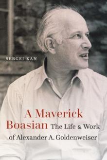 Maverick Boasian : The Life and Work of Alexander A. Goldenweiser