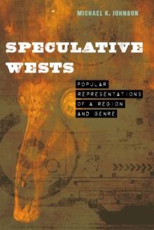 Speculative Wests : Popular Representations of a Region and Genre