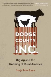 Dodge County, Incorporated : Big Ag and the Undoing of Rural America