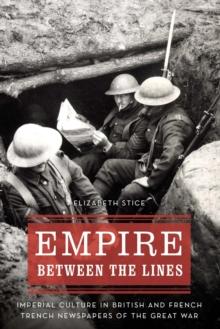 Empire between the Lines : Imperial Culture in British and French Trench Newspapers of the Great War