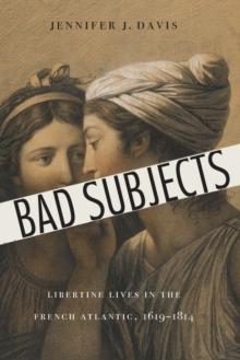 Bad Subjects : Libertine Lives in the French Atlantic, 1619-1814