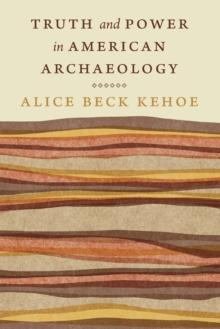 Truth and Power in American Archaeology