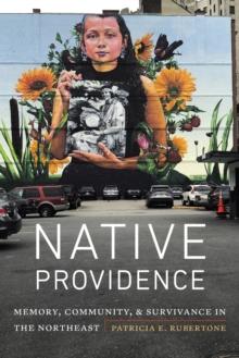 Native Providence : Memory, Community, and Survivance in the Northeast