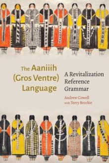 The Aaniiih (Gros Ventre) Language : A Revitalization Reference Grammar