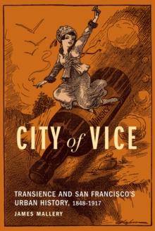 City of Vice : Transience and San Francisco's Urban History, 1848-1917