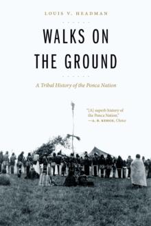 Walks on the Ground : A Tribal History of the Ponca Nation