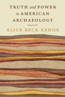 Truth and Power in American Archaeology