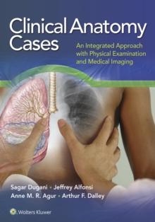 Clinical Anatomy Cases : An Integrated Approach with Physical Examination and Medical Imaging