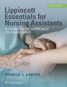 Lippincott Essentials for Nursing Assistants : A Humanistic Approach to Caregiving