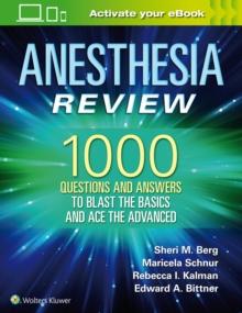 Anesthesia Review: 1000 Questions and Answers to Blast the BASICS and Ace the ADVANCED