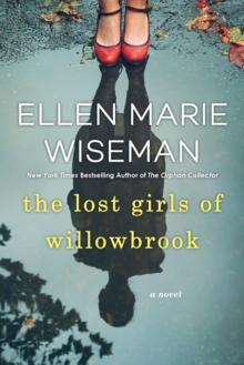 The Lost Girls of Willowbrook : A Heartbreaking Novel of Survival Based on True History