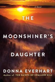 The Moonshiner's Daughter : A Southern Coming-of-Age Saga of Family and Loyalty