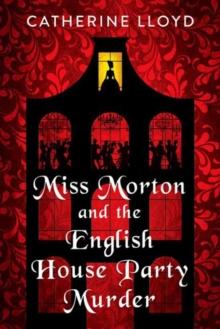 Miss Morton and the English House Party Murder : A Riveting Regency Historical Mystery