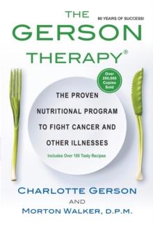 The Gerson Therapy : The Natural Nutritional Program to Fight Cancer and Other Illnesses