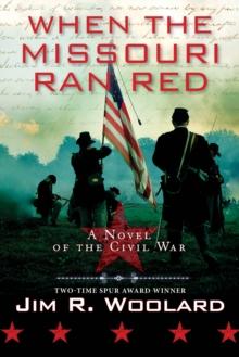 When the Missouri Ran Red : A Novel of the Civil War