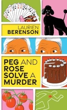 Peg and Rose Solve a Murder : A Charming and Humorous Cozy Mystery