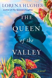 The Queen of the Valley : A Spellbinding Historical Novel Based on True History