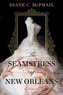 The Seamstress of New Orleans : A Fascinating Novel of Southern Historical Fiction