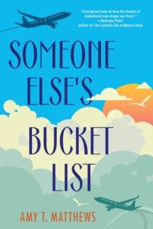 Someone Else's Bucket List : A Moving and Unforgettable Novel of Love and Loss