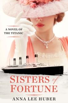 Sisters of Fortune : A Riveting Historical Novel of the Titanic Based on True History