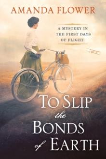 To Slip the Bonds of Earth : A Riveting Mystery Based on a True History