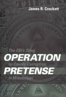 Operation Pretense : The FBI's Sting on County Corruption in Mississippi