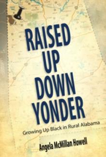 Raised Up Down Yonder : Growing Up Black in Rural Alabama