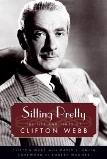 Sitting Pretty : The Life and Times of Clifton Webb