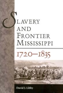 Slavery and Frontier Mississippi, 1720-1835