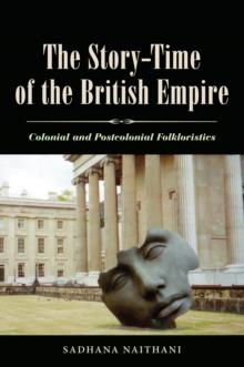 The Story-Time of the British Empire : Colonial and Postcolonial Folkloristics