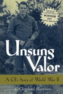 Unsung Valor : A GI's Story of World War II