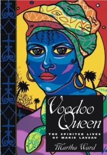 Voodoo Queen : The Spirited Lives of Marie Laveau