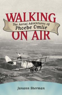 Walking on Air : The Aerial Adventures of Phoebe Omlie