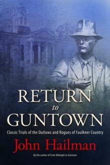 Return to Guntown : Classic Trials of the Outlaws and Rogues of Faulkner Country