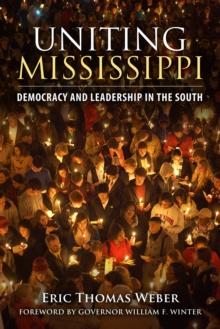 Uniting Mississippi : Democracy and Leadership in the South