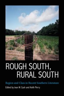 Rough South, Rural South : Region and Class in Recent Southern Literature