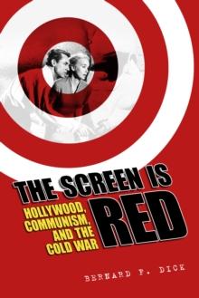 The Screen Is Red : Hollywood, Communism, and the Cold War