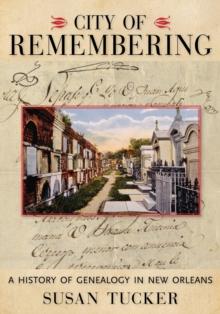 City of Remembering : A History of Genealogy in New Orleans