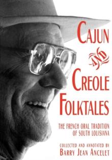 Cajun and Creole Folktales : The French Oral Tradition of South Louisiana