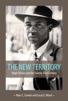 The New Territory : Ralph Ellison and the Twenty-First Century