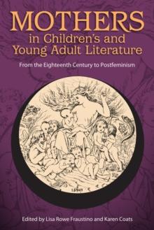 Mothers in Children's and Young Adult Literature : From the Eighteenth Century to Postfeminism